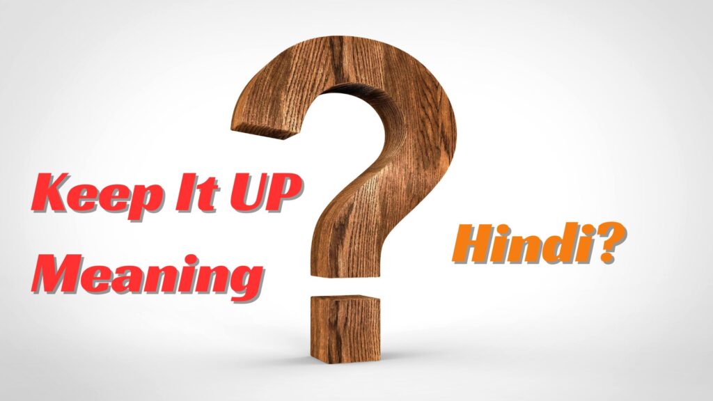 Keep It Up Meaning In Hindi Keep It Up 